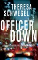 Officer Down by Theresa Schwegel