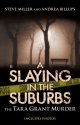 A Slaying in the Suburbs: the Tara Grant Murder by Steve Miller and Andrea Billups